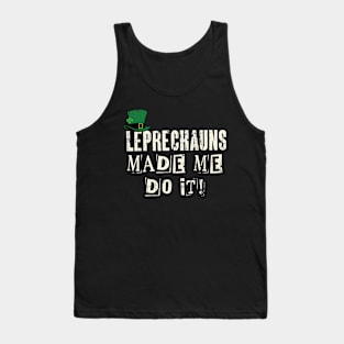 Leprechauns Made Me Do It! Funny St Patricks Day Tank Top